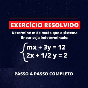 Exercício Resolvido – Determine m de modo que o sistema linear seja indeterminado