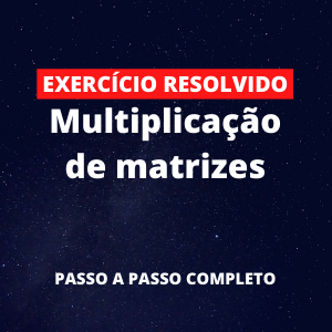 Exercício Resolvido - Multiplicação de matrizes