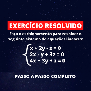 Matrizes - Exercício Resolvido - Escalonamento em sistema de equações lineares