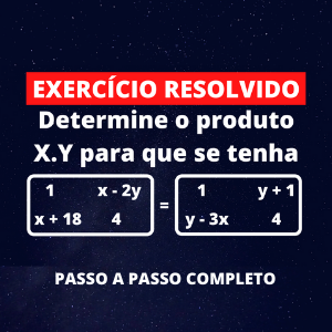 Matrizes - Exercício Resolvido - Determine o produto X.Y