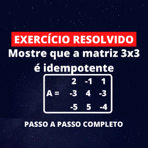 Matrizes - Exercício Resolvido - Mostre que a matriz 3x3 é idempotente