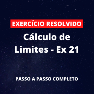 Exercício Resolvido - Cálculo de Limites - Ex 21