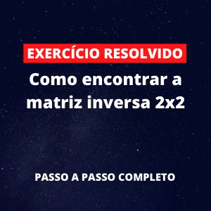 Exercício Resolvido - Como encontrar a matriz inversa 2x2