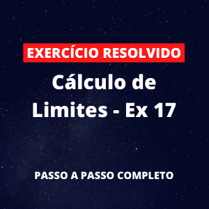 Exercício Resolvido - Cálculo de Limites - Ex 17