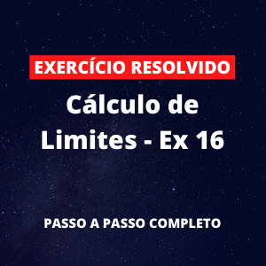 Exercício Resolvido - Cálculo de Limites - Ex 16