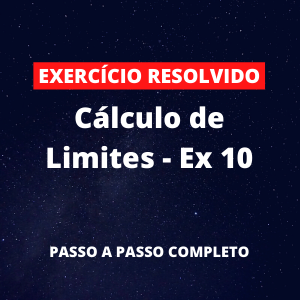 Exercício Resolvido - Cálculo de Limites - Ex 10