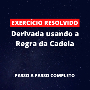 Exercício Resolvido - Derivada usando a Regra da Cadeia