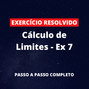 Exercício Resolvido – Cálculo de Limites – Ex 7