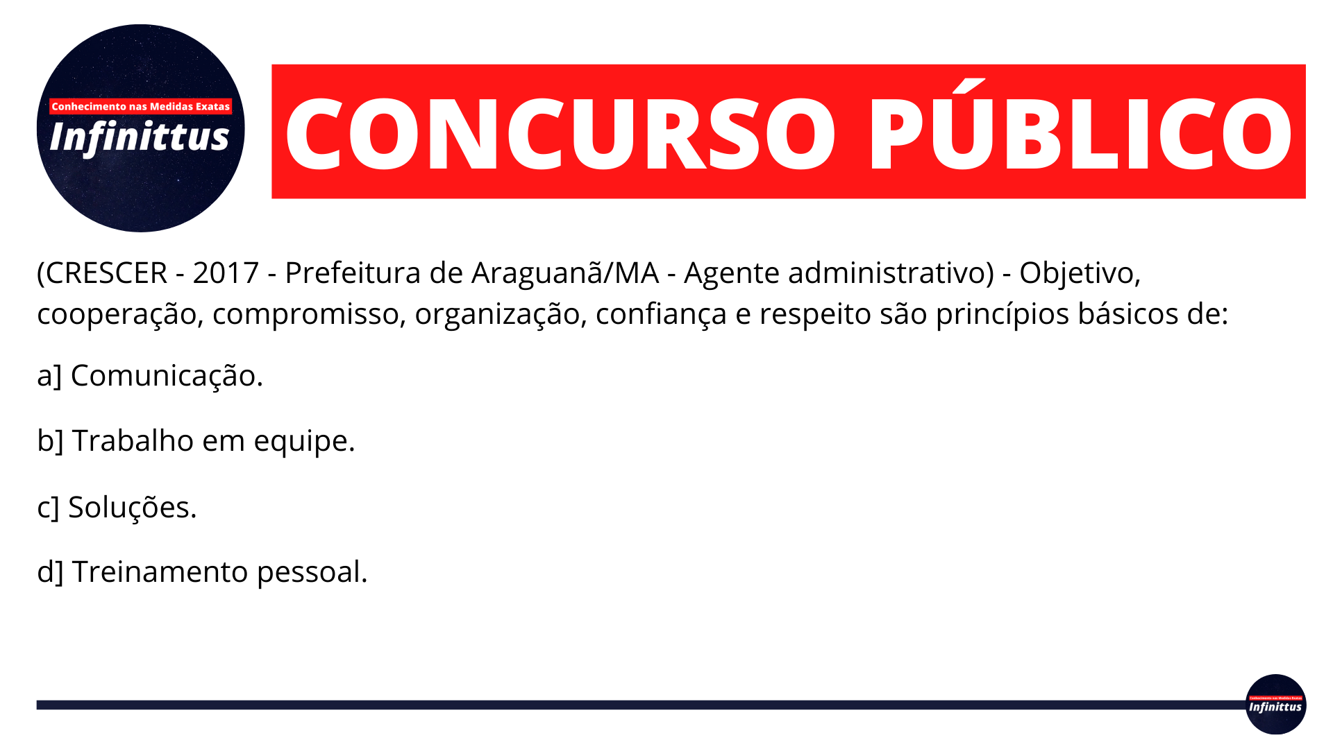 (CRESCER – 2017 – Prefeitura de Araguanã/MA – Agente administrativo) – Objetivo, cooperação, compromisso, organização, confiança e respeito são princípios básicos de: