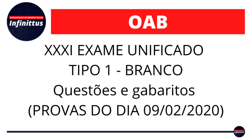 XXXI EXAME UNIFICADO -TIPO 1 – BRANCO – Questões e gabaritos (PROVAS DO DIA 09/02/2020)